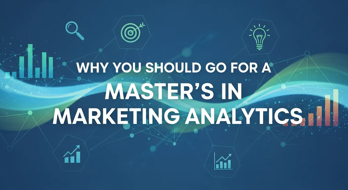 Why You Should Go for a Master's in Marketing Analytics